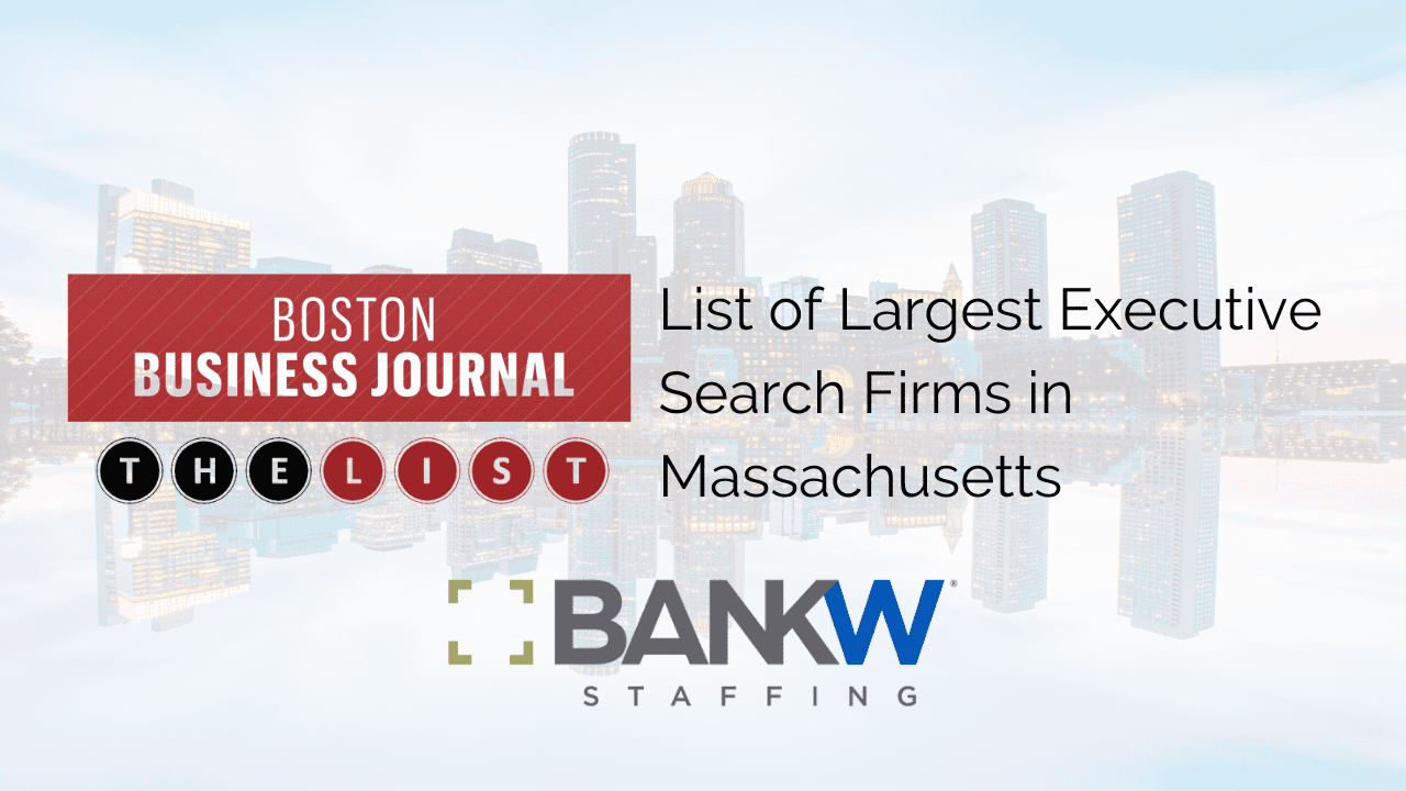 Boston business journal recognizes bankw staffing as one of massachusetts’ largest executive search firms