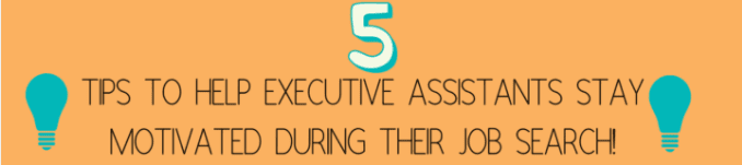 5 Tips to Help Executive Assistants Stay Motivated During Their Job Search